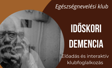 Egészségnevelési Klub | Időskori demencia
